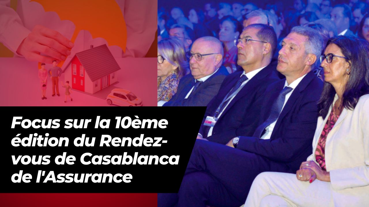 VIDEOS. Focus sur la 10ème édition du Rendez-vous de Casablanca de l'Assurance
